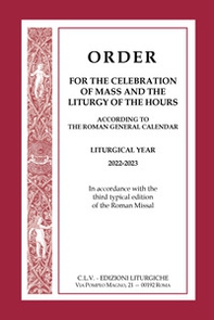 Order for the celebration of Mass and the Liturgy of the Hours according to the Roman General Calendar. Liturgical Year 2022-2023. In accordance with the third typical edition of the Roman Missal - Librerie.coop