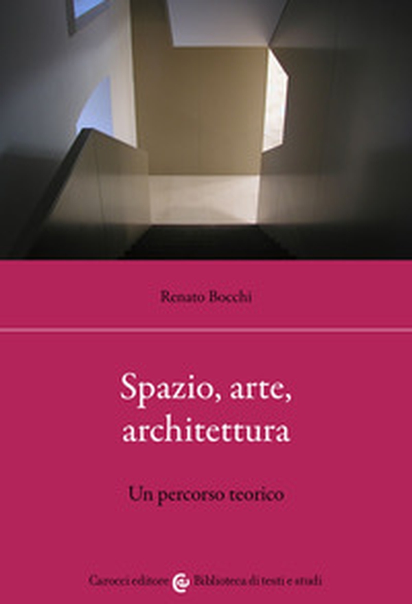 Spazio, arte, architettura. Un percorso teorico - Librerie.coop Spazio, arte, architettura. Un percorso teorico - Librerie.coop