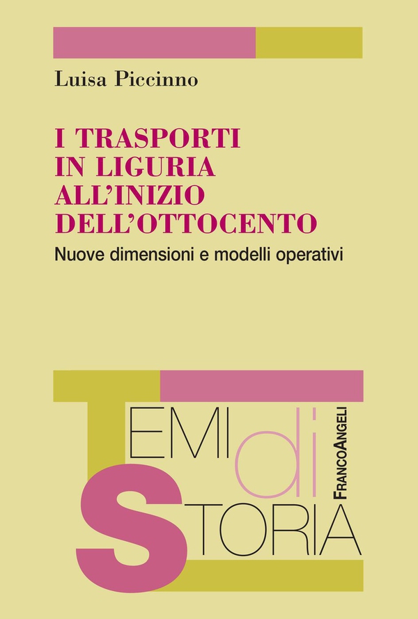 I trasporti in Liguria all'inizio dell'Ottocento. Nuove dimensioni e modelli operativi - Librerie.coop I trasporti in Liguria all'inizio dell'Ottocento. Nuove dimensioni e modelli operativi - Librerie.coop