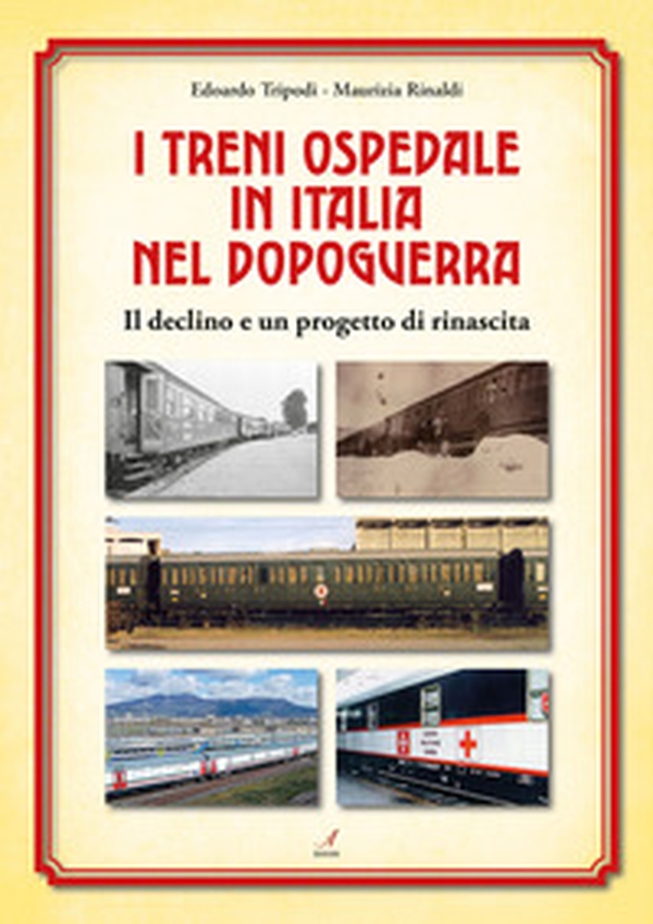 I treni ospedale in Italia nel dopoguerra. Il declino e un progetto di rinascita - Librerie.coop I treni ospedale in Italia nel dopoguerra. Il declino e un progetto di rinascita - Librerie.coop