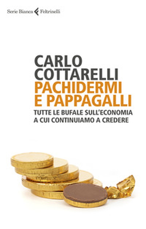 Pachidermi e pappagalli. Tutte le bufale sull'economia a cui continuiamo a credere - Librerie.coop Pachidermi e pappagalli. Tutte le bufale sull'economia a cui continuiamo a credere - Librerie.coop