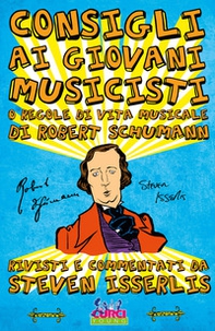 Consigli ai giovani musicisti, o regole di vita musicale di Robert Schumann - Librerie.coop Consigli ai giovani musicisti, o regole di vita musicale di Robert Schumann - Librerie.coop