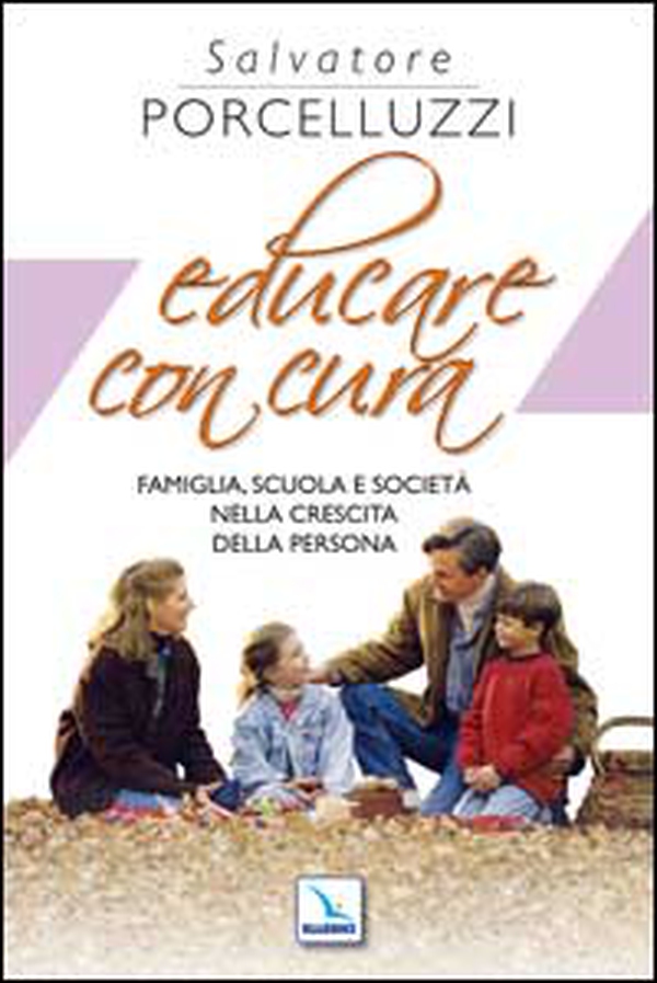 Educare con cura. Famiglia, scuola e società nella crescita della persona - Librerie.coop Educare con cura. Famiglia, scuola e società nella crescita della persona - Librerie.coop