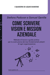 Come scrivere Vision e Mission aziendale. Metodo di lavoro e guida pratica per la costruzione dei due fondamentali pilastri di ogni organizzazione - Librerie.coop