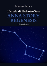 L'erede di Hokuto-Sun. Anna story regenesis - Librerie.coop L'erede di Hokuto-Sun. Anna story regenesis - Librerie.coop