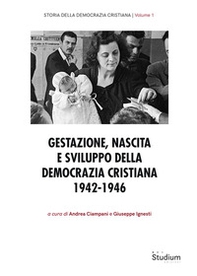 Gestazione, nascita e sviluppo della Democrazia Cristiana 1942-1946 - Librerie.coop