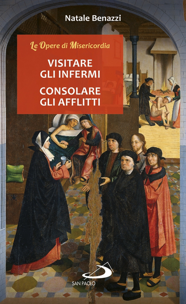 Visitare gli infermi - Consolare gli afflitti - Librerie.coop Visitare gli infermi - Consolare gli afflitti - Librerie.coop