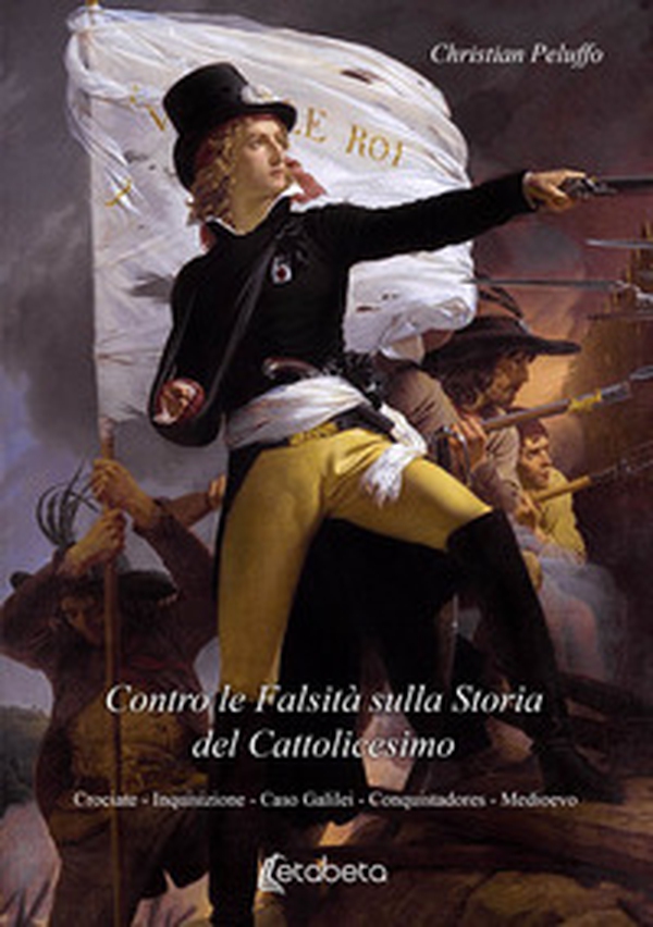 Contro le bugie sulla storia del cattolicesimo. Crociate. Inquisizione. Caso Galilei. Conquistadores. Medioevo - Librerie.coop Contro le bugie sulla storia del cattolicesimo. Crociate. Inquisizione. Caso Galilei. Conquistadores. Medioevo - Librerie.coop