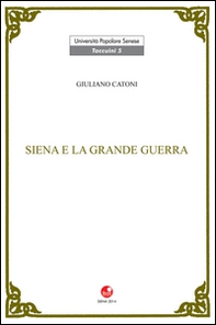 Siena e la Grande Guerra - Librerie.coop Siena e la Grande Guerra - Librerie.coop