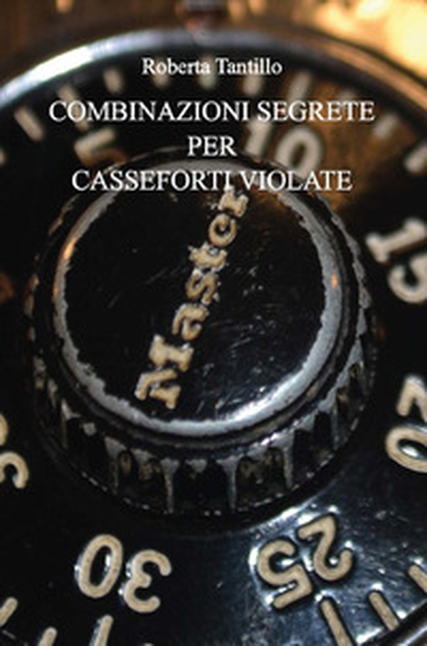 Combinazioni segrete per casseforti violate - Librerie.coop Combinazioni segrete per casseforti violate - Librerie.coop