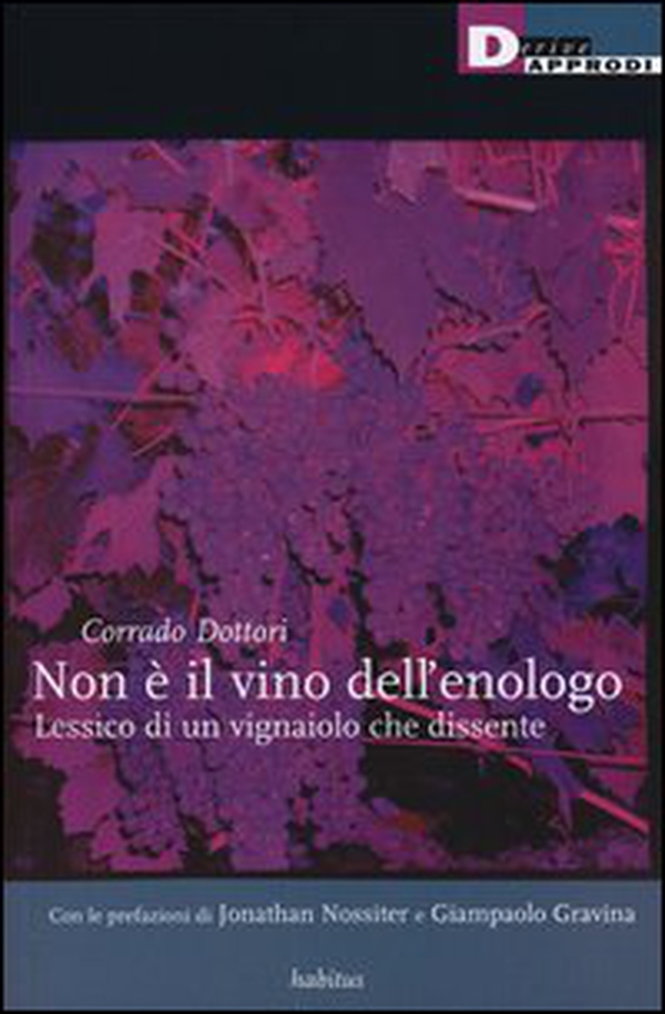 Non è il vino dell'enologo. Lessico di un vignaiolo che dissente - Librerie.coop Non è il vino dell'enologo. Lessico di un vignaiolo che dissente - Librerie.coop
