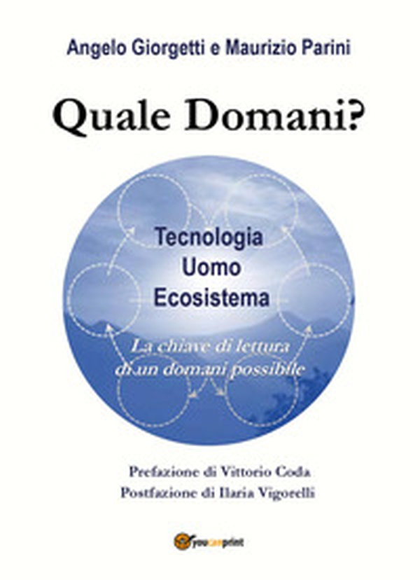 Quale domani? Tecnologia, uomo, ecosistema: la chiave di lettura di un domani possibile - Librerie.coop Quale domani? Tecnologia, uomo, ecosistema: la chiave di lettura di un domani possibile - Librerie.coop