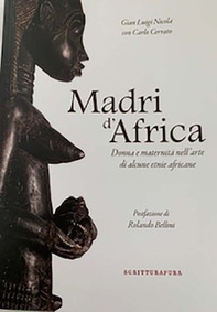 Madri d'Africa. Donna e maternità nell'arte di alcune etnie africane. Catalogo della mostra (Asti, dicembre 2019-aprile 2020) - Librerie.coop
