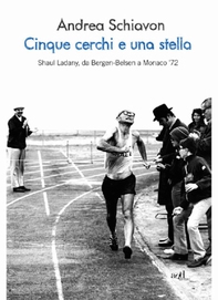 Cinque cerchi e una stella. Shaul Ladany, da Bergen-Belsen a Monaco '72 - Librerie.coop