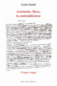 Aristotele, Marx, la contraddizione. Cinque saggi - Librerie.coop