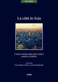 La città in Asia. Letture critiche degli spazi urbani antichi e moderni - Librerie.coop