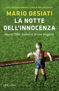 La notte dell'innocenza. Heysel 1985, memorie di una tragedia - Librerie.coop