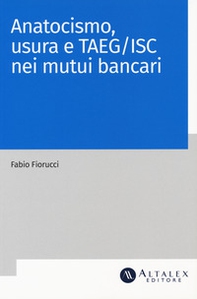 Anatocismo, usura e Taeg/Isc nei mutui bancari - Librerie.coop Anatocismo, usura e Taeg/Isc nei mutui bancari - Librerie.coop