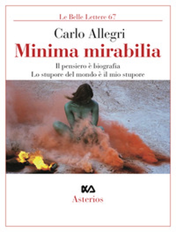 Minima mirabilia. Il pensiero è biografia, lo stupore del mondo è il mio stupore - Librerie.coop Minima mirabilia. Il pensiero è biografia, lo stupore del mondo è il mio stupore - Librerie.coop
