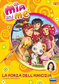 Mia and me - La forza dell'amicizia - Librerie.coop