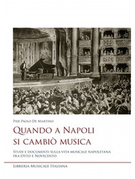 Quando a Napoli si cambiò musica. Studi e documenti sulla vita musicale napoletana fra Otto e Novecento - Librerie.coop