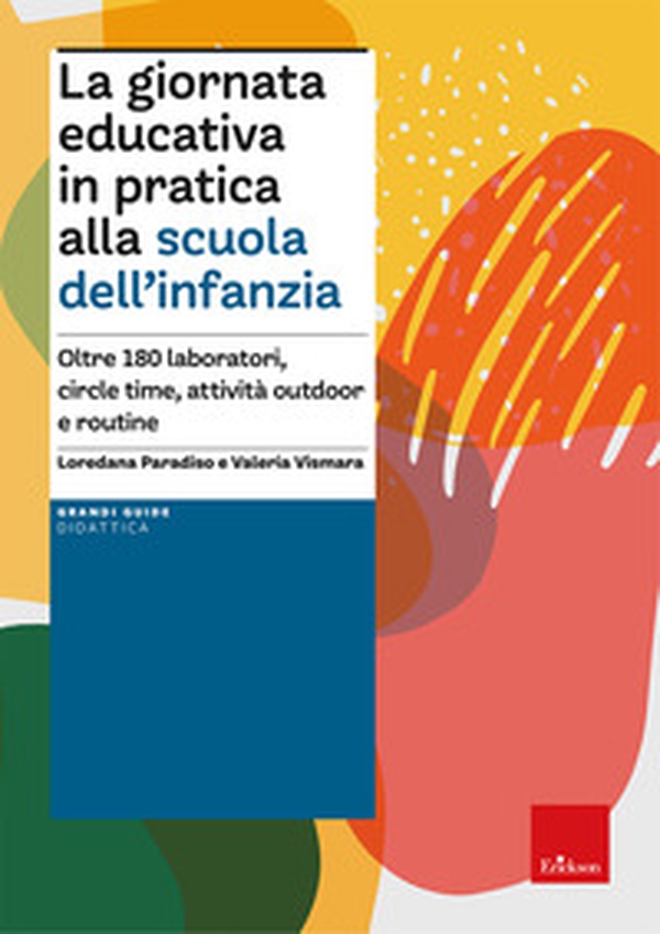 La giornata educativa in pratica alla scuola dell'infanzia. Oltre 180 laboratori, circle time, attività outdoor e routine - Librerie.coop La giornata educativa in pratica alla scuola dell'infanzia. Oltre 180 laboratori, circle time, attività outdoor e routine - Librerie.coop