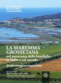 La Maremma Grossetana nel panorama delle bonifiche in Italia e nel mondo. Studio tematico comparativo - Librerie.coop La Maremma Grossetana nel panorama delle bonifiche in Italia e nel mondo. Studio tematico comparativo - Librerie.coop