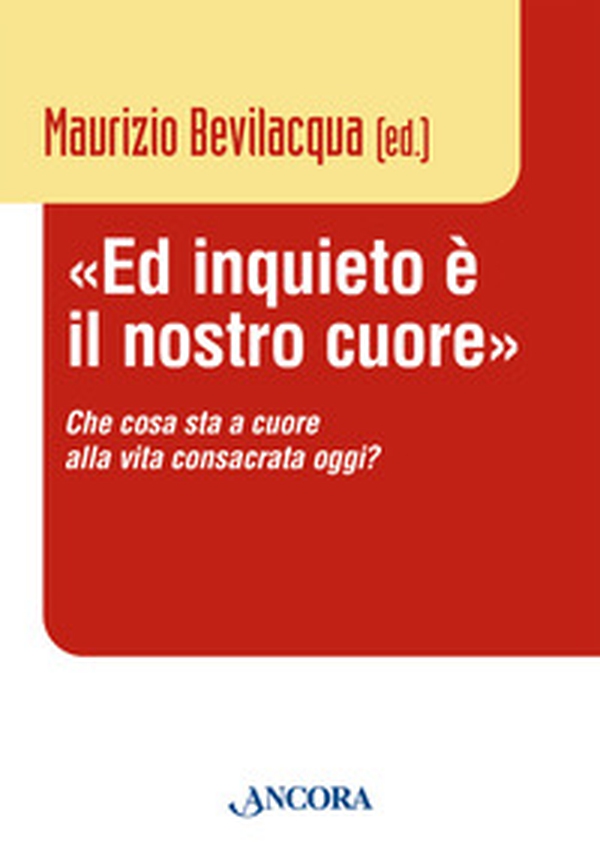 «Ed inquieto è il nostro cuore». Che cosa sta a cuore alla vita consacrata oggi? - Librerie.coop