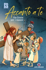 Accanto a Te. Via Crucis per i ragazzi - Librerie.coop