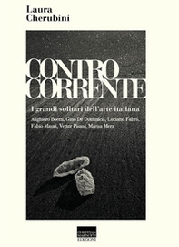 Controcorrente. I grandi solitari dell'arte italiana - Librerie.coop Controcorrente. I grandi solitari dell'arte italiana - Librerie.coop
