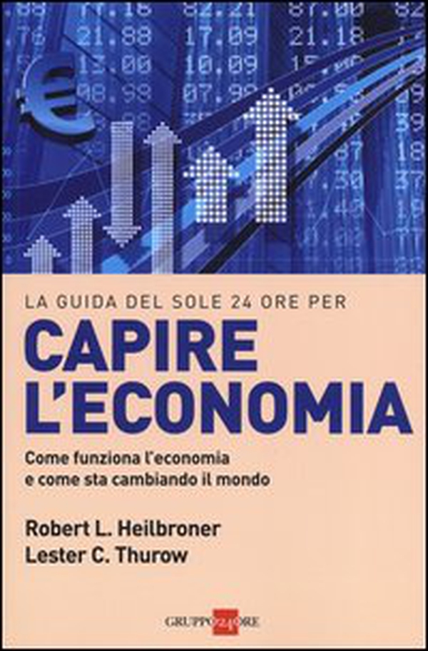 Capire l'economia. Come funziona l'economia e come sta cambiando il mondo - Librerie.coop Capire l'economia. Come funziona l'economia e come sta cambiando il mondo - Librerie.coop