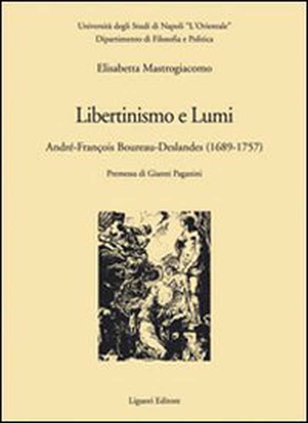 Libertinismo e lumi. André-François Boureau-Deslandes (1689-1757) - Librerie.coop