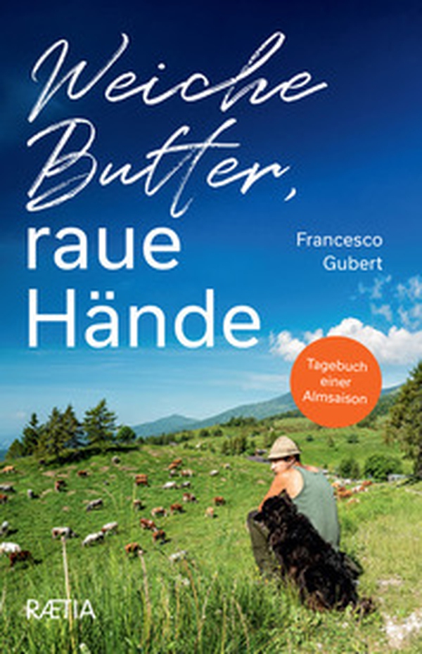Weiche Butter, raue Hände. Tagebuch einer Almsaison - Librerie.coop Weiche Butter, raue Hände. Tagebuch einer Almsaison - Librerie.coop