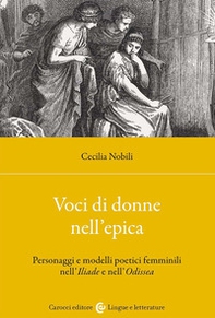 Voci di donne nell'epica. Personaggi e modelli poetici femminili nell'Iliade e nell'Odissea - Librerie.coop