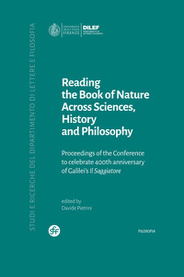 Reading the book of nature across sciences, history and philosophy. Proceedings of the conference to celebrate 400th anniversary of Galilei's il Saggiatore - Librerie.coop