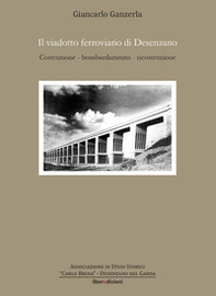 Il viadotto ferroviario di Desenzano. Costruzione, bombardamento, ricostruzione - Librerie.coop Il viadotto ferroviario di Desenzano. Costruzione, bombardamento, ricostruzione - Librerie.coop