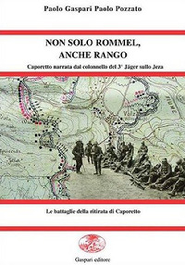 Non solo Rommel, anche Rango. Caporetto nel racconto del colonnello del 3° Jäger sullo Jeza - Librerie.coop