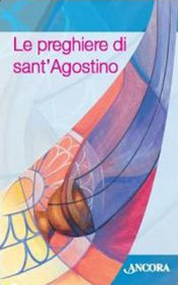 Le preghiere di Sant'Agostino - Librerie.coop Le preghiere di Sant'Agostino - Librerie.coop