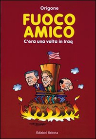Fuoco amico. C'era una volta in Iraq - Librerie.coop Fuoco amico. C'era una volta in Iraq - Librerie.coop