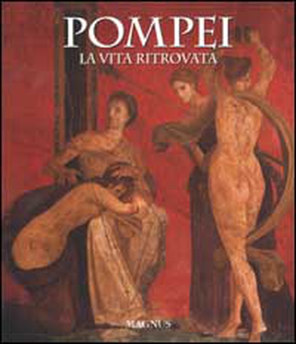 Pompei. La vita ritrovata - Librerie.coop Pompei. La vita ritrovata - Librerie.coop