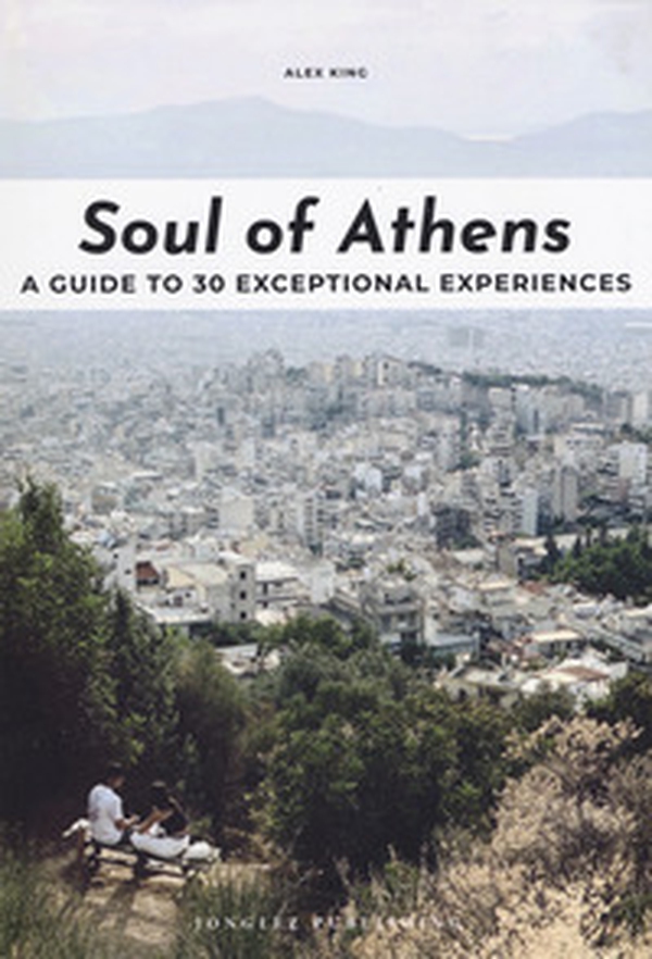 Soul of Athens. A guide to 30 exceptional experiences - Librerie.coop Soul of Athens. A guide to 30 exceptional experiences - Librerie.coop