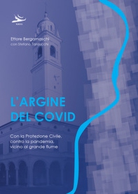 L'argine del Covid. Con la Protezione Civile, contro la pandemia, vicino al grande fiume - Librerie.coop