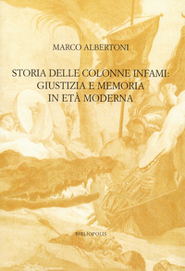 Storia delle colonne infami: giustizia e memoria in età moderna - Librerie.coop Storia delle colonne infami: giustizia e memoria in età moderna - Librerie.coop