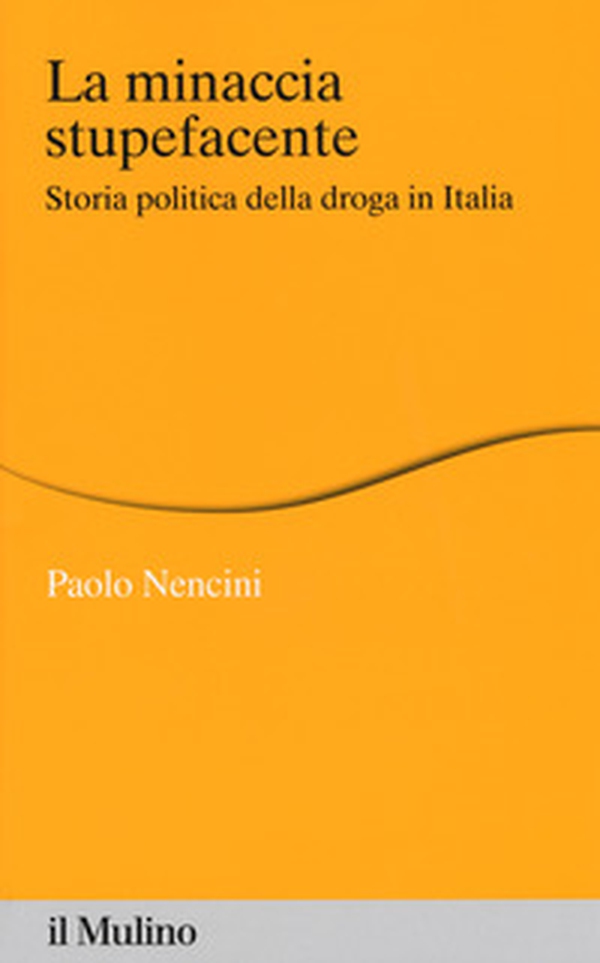 La minaccia stupefacente. Storia politica della droga in Italia - Librerie.coop La minaccia stupefacente. Storia politica della droga in Italia - Librerie.coop