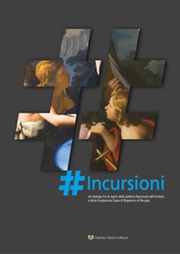 Incursioni. Un dialogo fra le opere della Galleria Nazionale dell'Umbria e della Fondazione Cassa di Risparmio di Perugia - Librerie.coop Incursioni. Un dialogo fra le opere della Galleria Nazionale dell'Umbria e della Fondazione Cassa di Risparmio di Perugia - Librerie.coop