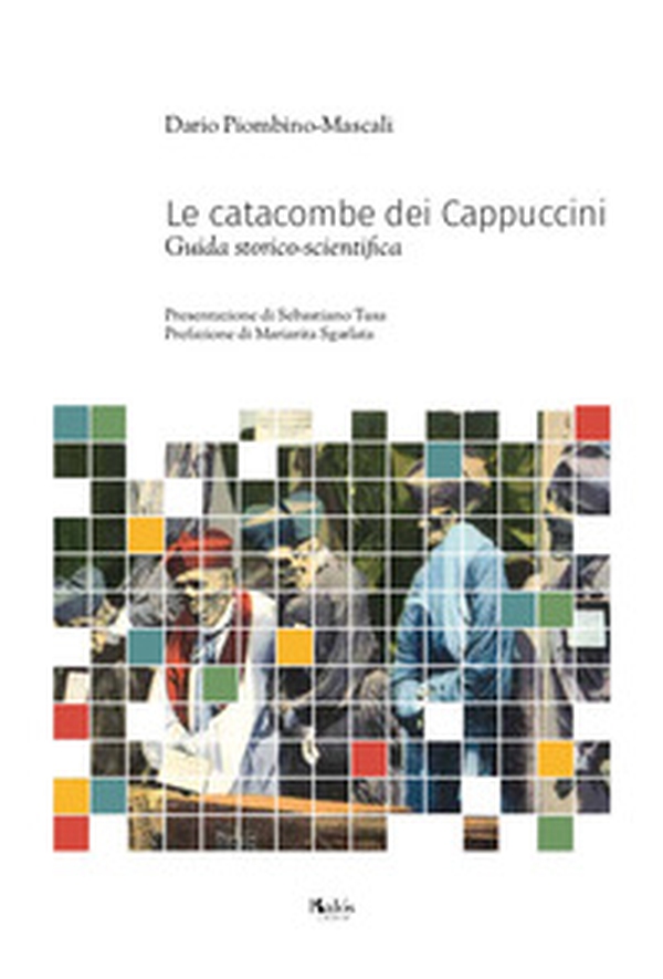 Le catacombe dei Cappuccini. Guida storico-scientifica - Librerie.coop Le catacombe dei Cappuccini. Guida storico-scientifica - Librerie.coop