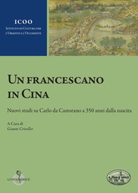 Un francescano in Cina. Nuovi studi su Carlo da Castorano a 350 anni dalla nascita - Librerie.coop