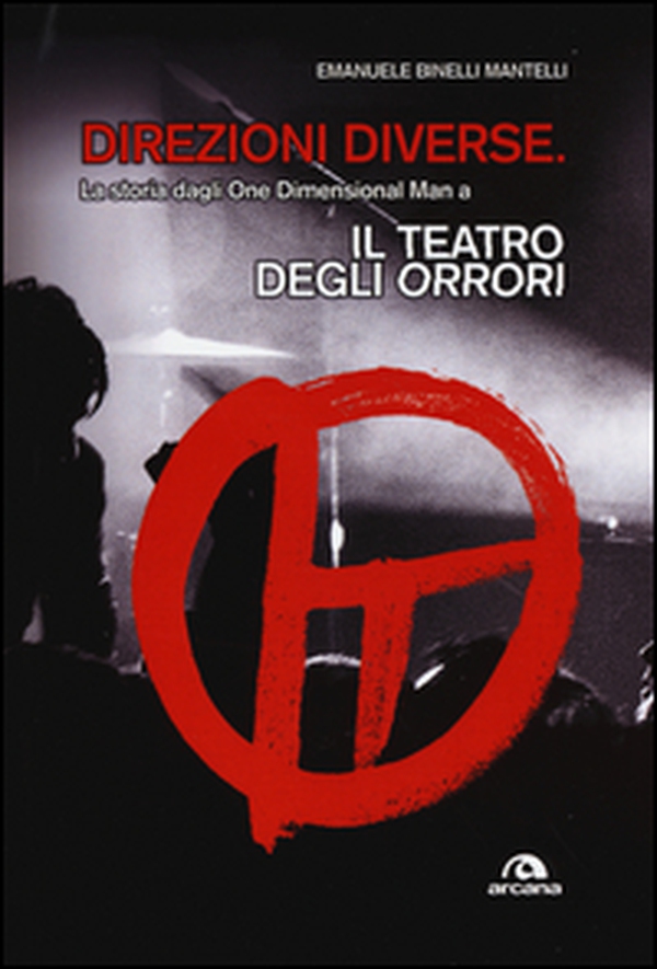 Direzioni diverse. La storia dagli One Dimensional Man a Il teatro degli orrori - Librerie.coop Direzioni diverse. La storia dagli One Dimensional Man a Il teatro degli orrori - Librerie.coop