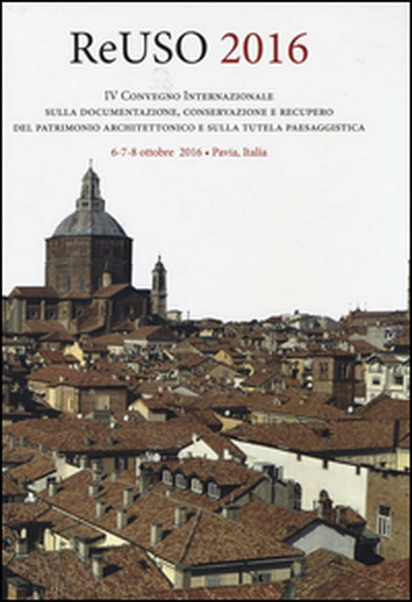 Reuso 2016. 4° convegno internazionale Sulla documentazione, conservazione e recupero del patrimonio architettonico e sulla tutela paesaggistica - Librerie.coop Reuso 2016. 4° convegno internazionale Sulla documentazione, conservazione e recupero del patrimonio architettonico e sulla tutela paesaggistica - Librerie.coop