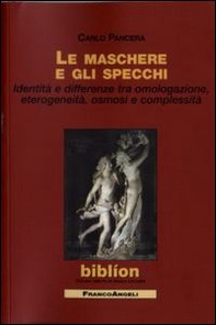 Le maschere e gli specchi. Identità e differenze tra omologazione, eterogeneità, osmosi e complessità - Librerie.coop